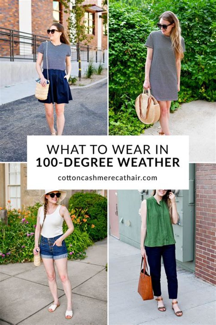 Question: What To Wear In 100 Degree Weather